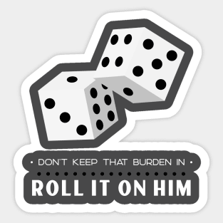 Don’t Keep That Burden In Roll It On Him Sticker